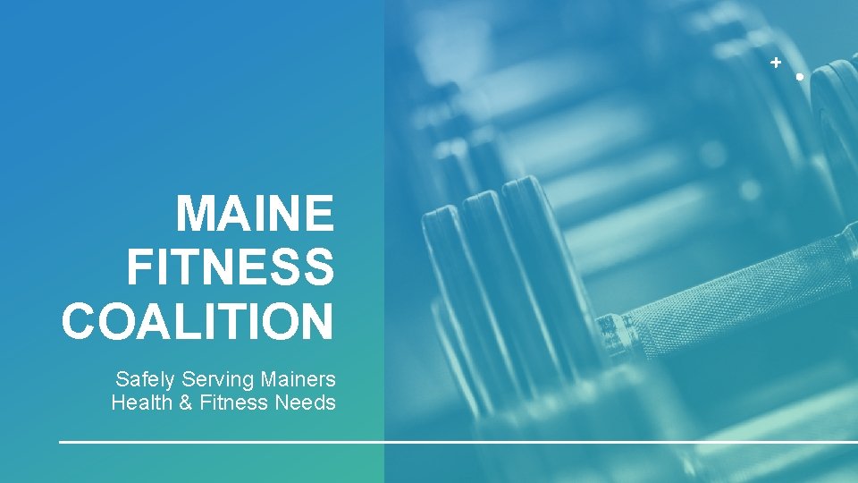 MAINE FITNESS COALITION Safely Serving Mainers Health & Fitness Needs 