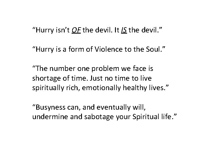 “Hurry isn’t OF the devil. It IS the devil. ” “Hurry is a form