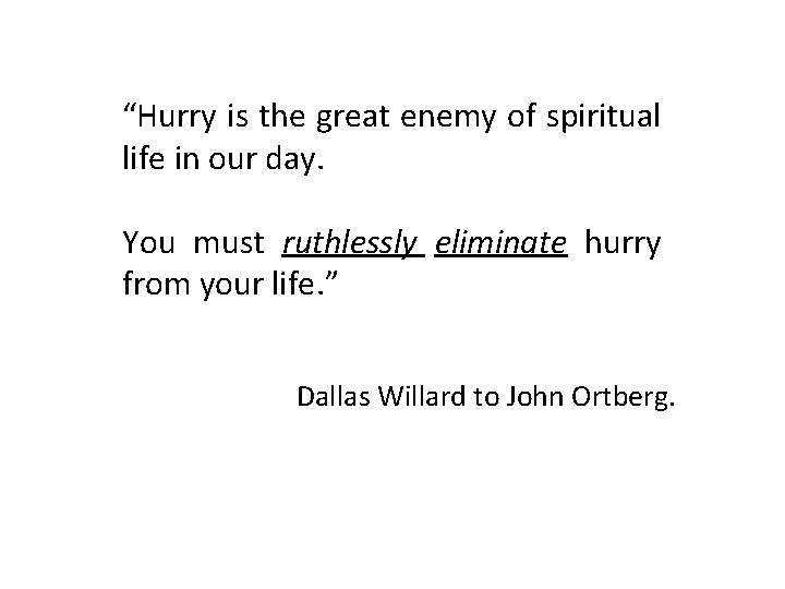 “Hurry is the great enemy of spiritual life in our day. You must ruthlessly