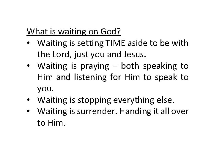 What is waiting on God? • Waiting is setting TIME aside to be with