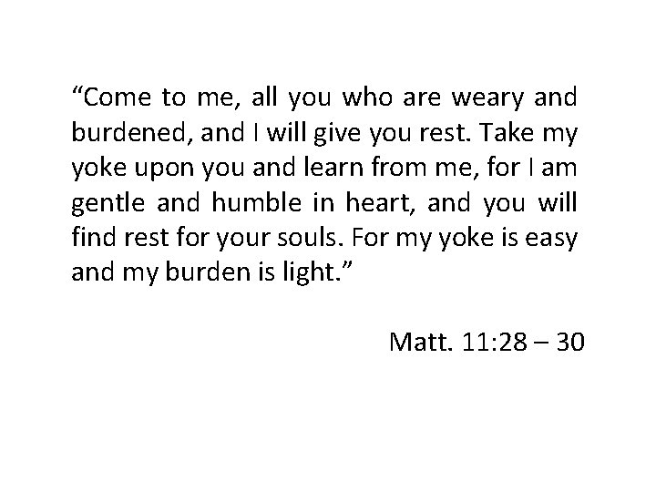 “Come to me, all you who are weary and burdened, and I will give