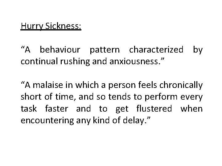 Hurry Sickness: “A behaviour pattern characterized by continual rushing and anxiousness. ” “A malaise