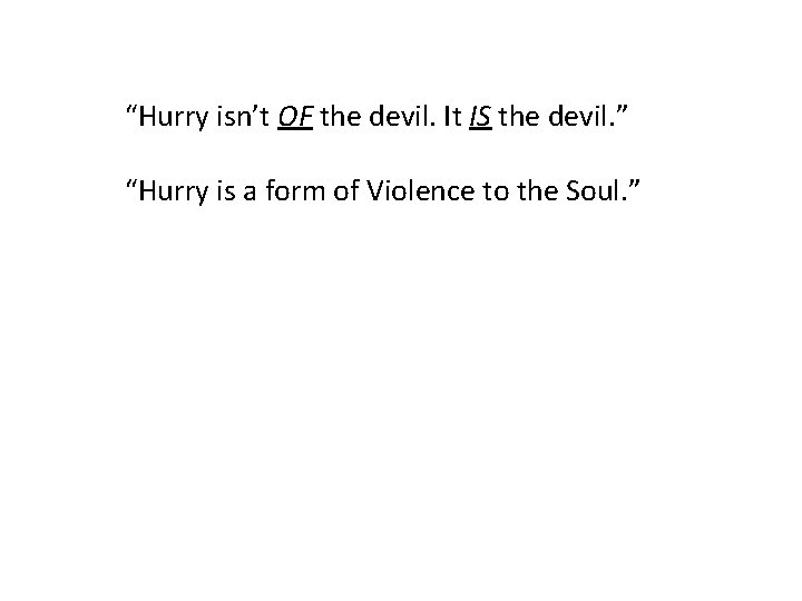 “Hurry isn’t OF the devil. It IS the devil. ” “Hurry is a form