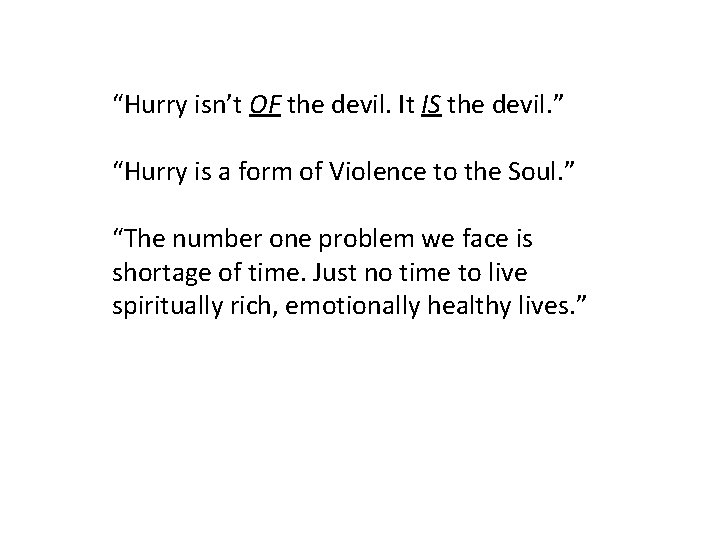 “Hurry isn’t OF the devil. It IS the devil. ” “Hurry is a form