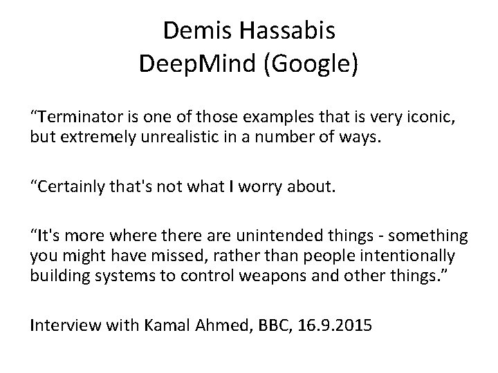 Demis Hassabis Deep. Mind (Google) “Terminator is one of those examples that is very