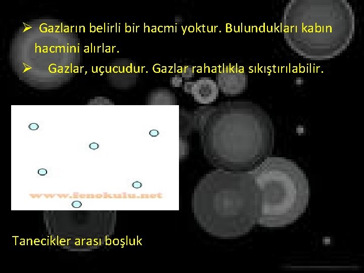 Ø Gazların belirli bir hacmi yoktur. Bulundukları kabın hacmini alırlar. Ø Gazlar, uçucudur. Gazlar