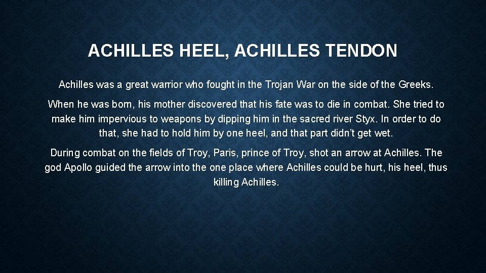 ACHILLES HEEL, ACHILLES TENDON Achilles was a great warrior who fought in the Trojan