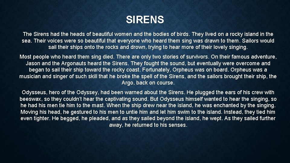 SIRENS The Sirens had the heads of beautiful women and the bodies of birds.