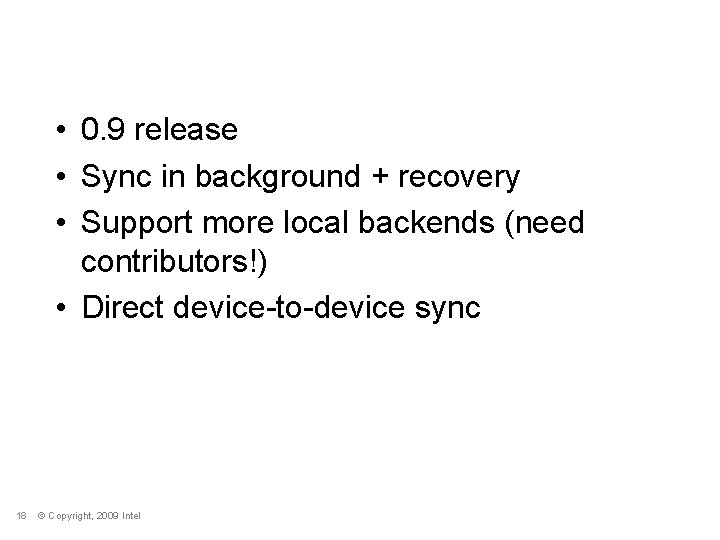 Next Steps • 0. 9 release • Sync in background + recovery • Support