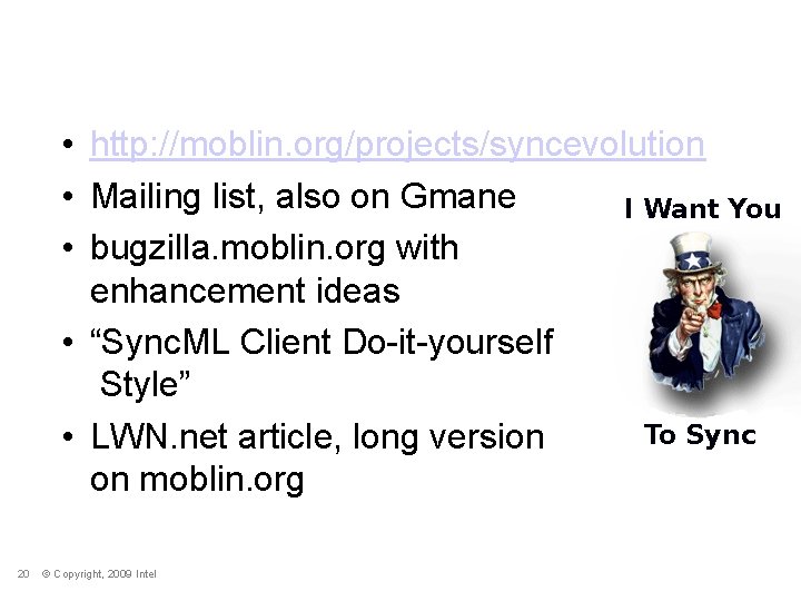 Getting Involved • http: //moblin. org/projects/syncevolution • Mailing list, also on Gmane • bugzilla.