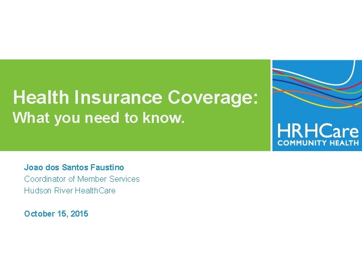 Health Insurance Coverage: What you need to know. Joao dos Santos Faustino Coordinator of