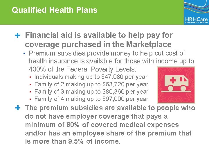 Qualified Health Plans ✚ Financial aid is available to help pay for coverage purchased
