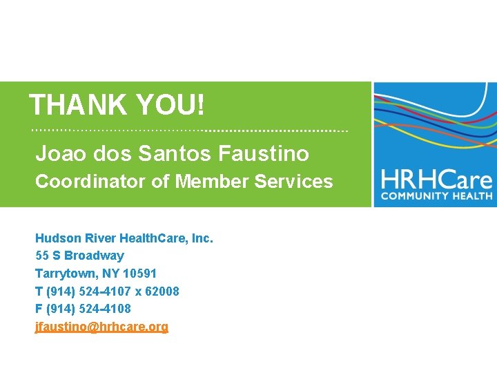 THANK YOU! Joao dos Santos Faustino Coordinator of Member Services Hudson River Health. Care,