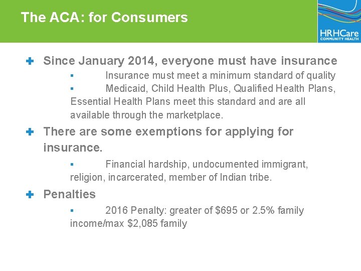 The ACA: for Consumers ✚ Since January 2014, everyone must have insurance ▪ Insurance