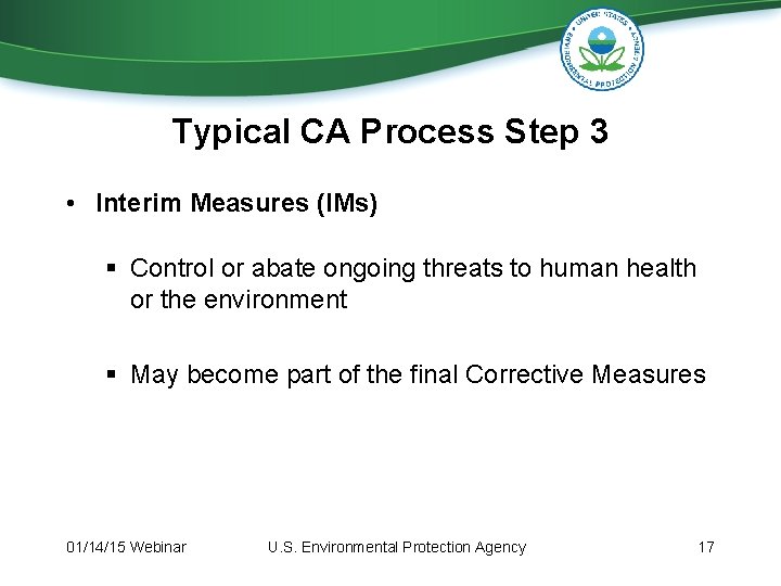Typical CA Process Step 3 • Interim Measures (IMs) § Control or abate ongoing Typical CA Process Step 3 • Interim Measures (IMs) § Control or abate ongoing