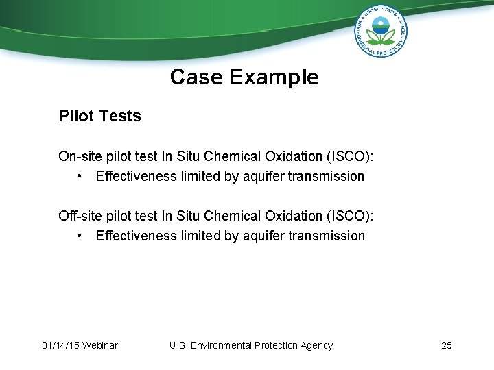Case Example Pilot Tests On-site pilot test In Situ Chemical Oxidation (ISCO): • Effectiveness Case Example Pilot Tests On-site pilot test In Situ Chemical Oxidation (ISCO): • Effectiveness