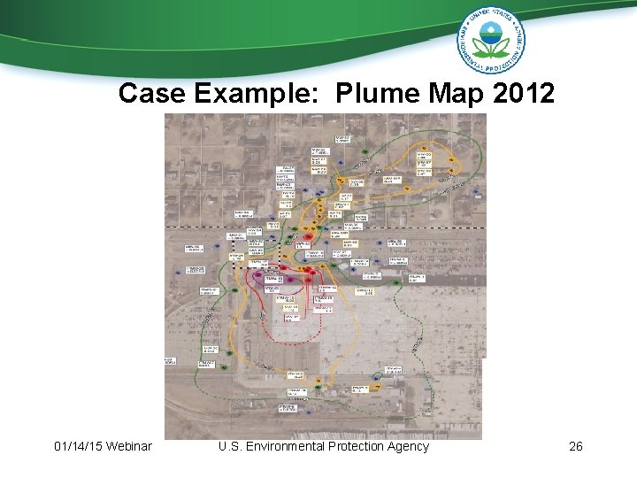 Case Example: Plume Map 2012 01/14/15 Webinar U. S. Environmental Protection Agency 26 Case Example: Plume Map 2012 01/14/15 Webinar U. S. Environmental Protection Agency 26