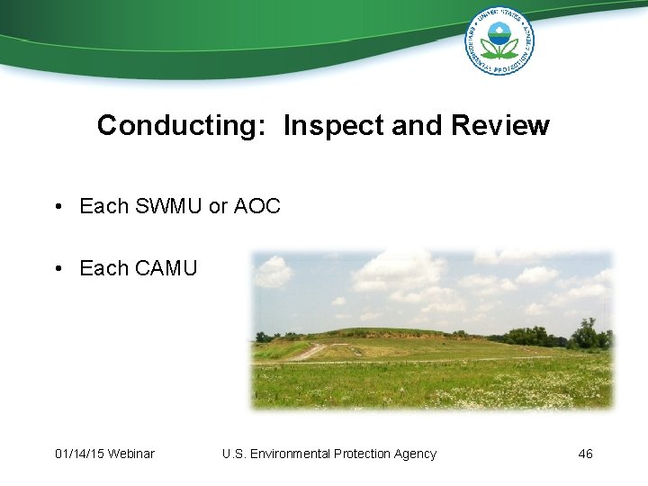 Conducting: Inspect and Review • Each SWMU or AOC • Each CAMU 01/14/15 Webinar Conducting: Inspect and Review • Each SWMU or AOC • Each CAMU 01/14/15 Webinar