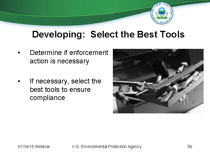 Developing: Select the Best Tools • Determine if enforcement action is necessary • If Developing: Select the Best Tools • Determine if enforcement action is necessary • If