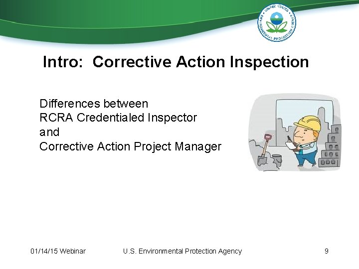Intro: Corrective Action Inspection Differences between RCRA Credentialed Inspector and Corrective Action Project Manager Intro: Corrective Action Inspection Differences between RCRA Credentialed Inspector and Corrective Action Project Manager