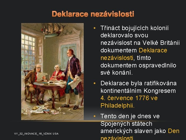 Deklarace nezávislosti • Třináct bojujících kolonií deklarovalo svou nezávislost na Velké Británii dokumentem Deklarace