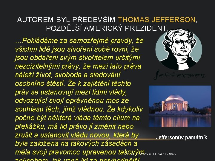 AUTOREM BYL PŘEDEVŠÍM THOMAS JEFFERSON, POZDĚJŠÍ AMERICKÝ PREZIDENT. …Pokládáme za samozřejmé pravdy, že všichni