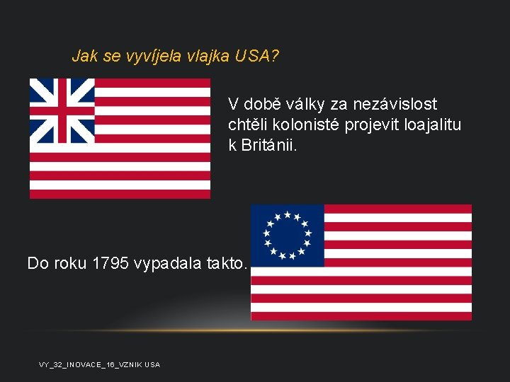 Jak se vyvíjela vlajka USA? V době války za nezávislost chtěli kolonisté projevit loajalitu