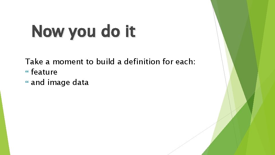 Now you do it Take a moment to build a definition for each: feature