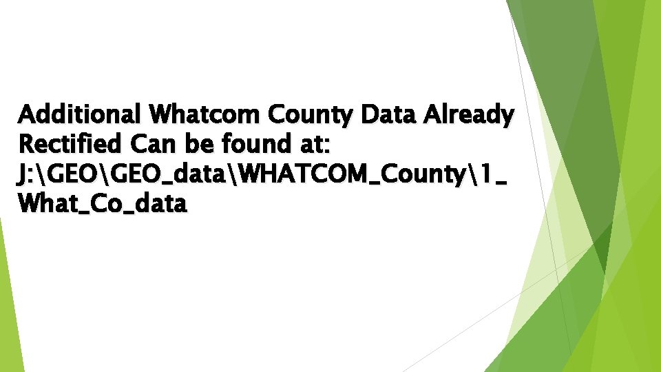 Additional Whatcom County Data Already Rectified Can be found at: J: GEO_dataWHATCOM_County1_ What_Co_data 