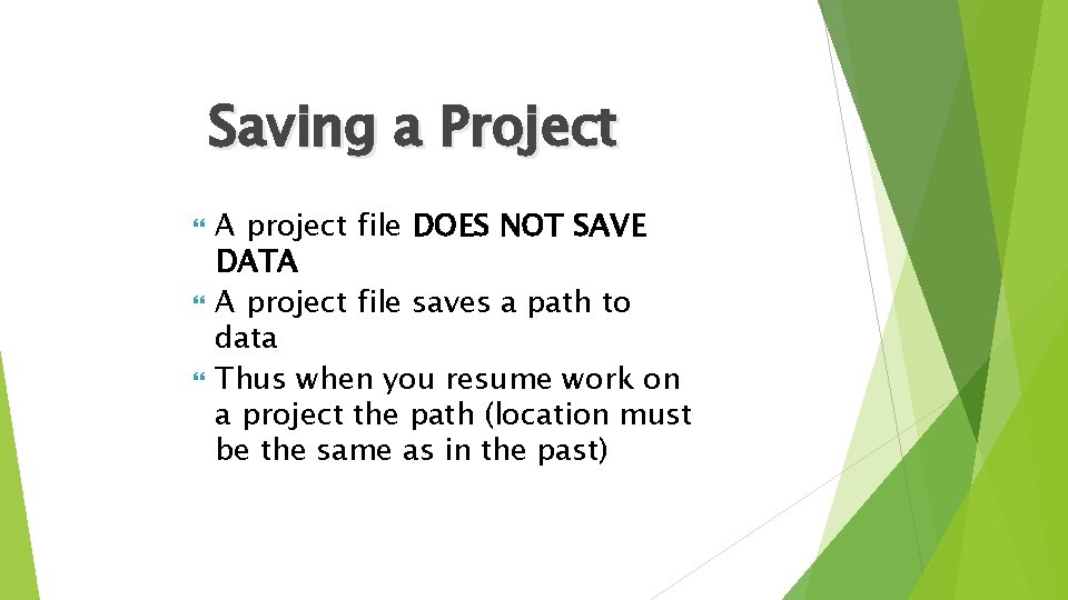 Saving a Project A project file DOES NOT SAVE DATA A project file saves