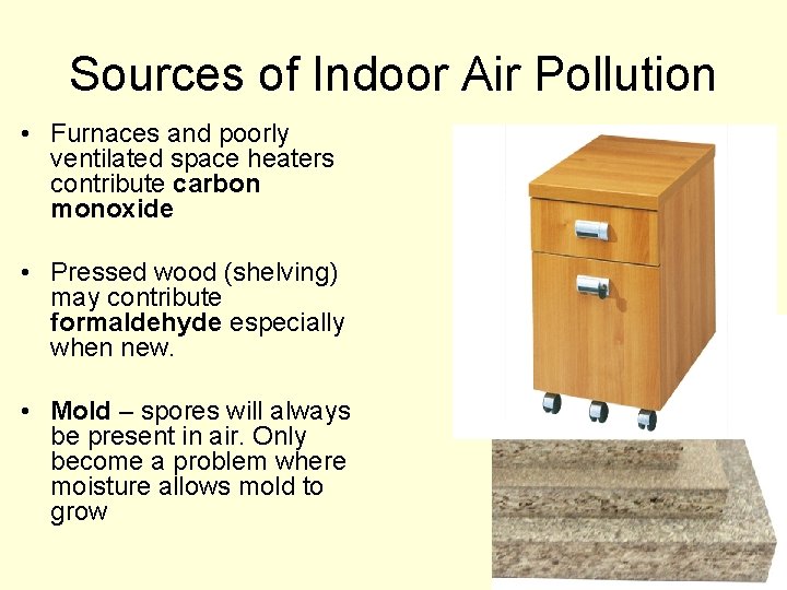 Sources of Indoor Air Pollution • Furnaces and poorly ventilated space heaters contribute carbon