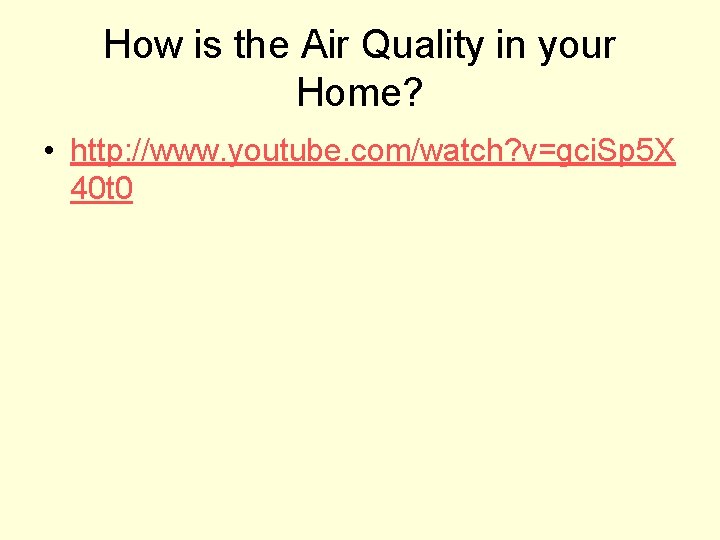 How is the Air Quality in your Home? • http: //www. youtube. com/watch? v=gci.