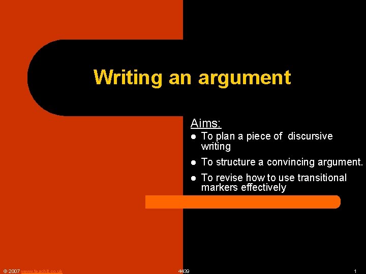 Writing an argument Aims: © 2007 www. teachit. co. uk 4439 l To plan