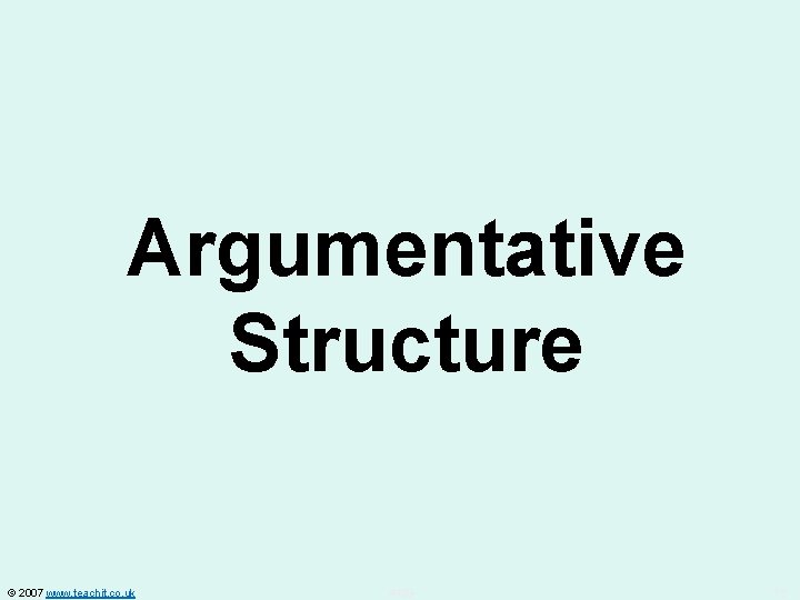 Argumentative Structure © 2007 www. teachit. co. uk 4439 12 