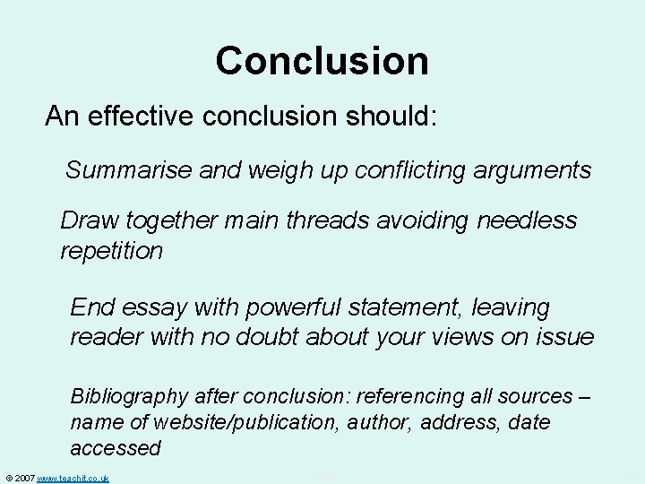 Conclusion An effective conclusion should: Summarise and weigh up conflicting arguments Draw together main