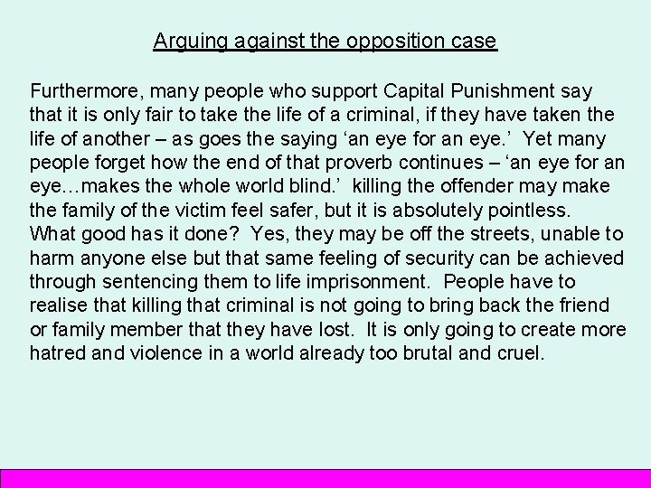 Arguing against the opposition case Furthermore, many people who support Capital Punishment say that