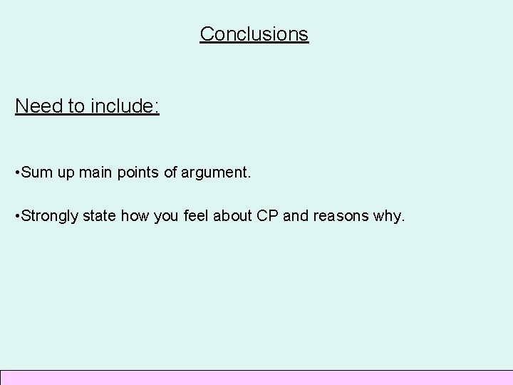 Conclusions Need to include: • Sum up main points of argument. • Strongly state