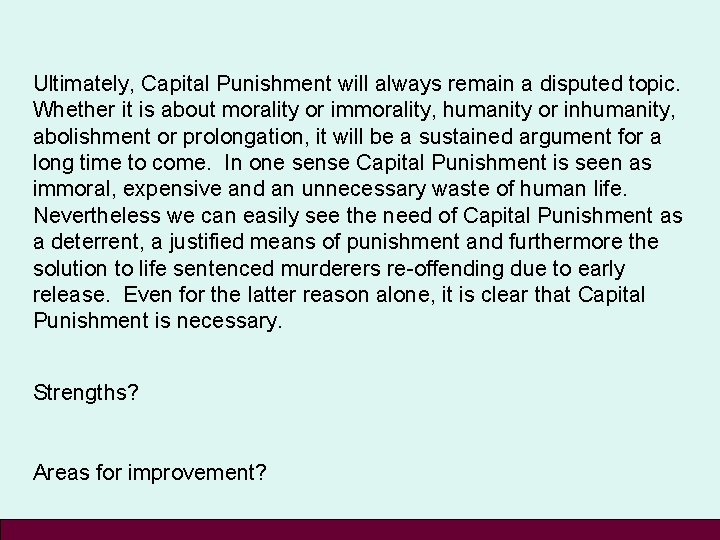 Ultimately, Capital Punishment will always remain a disputed topic. Whether it is about morality