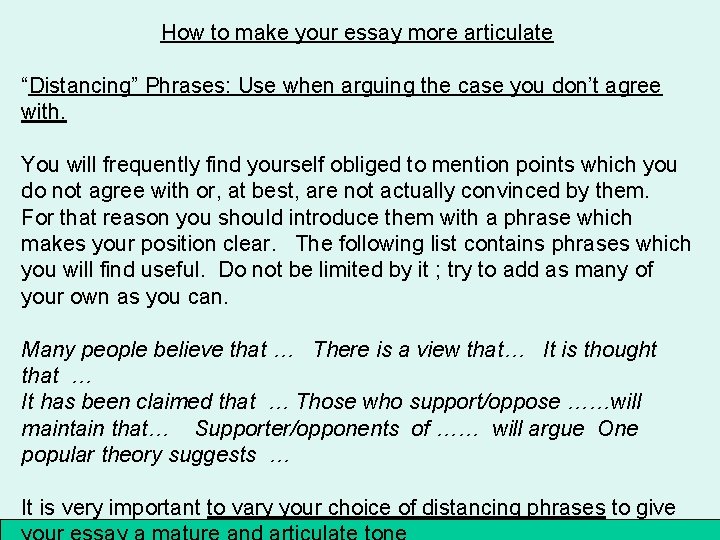 How to make your essay more articulate “Distancing” Phrases: Use when arguing the case