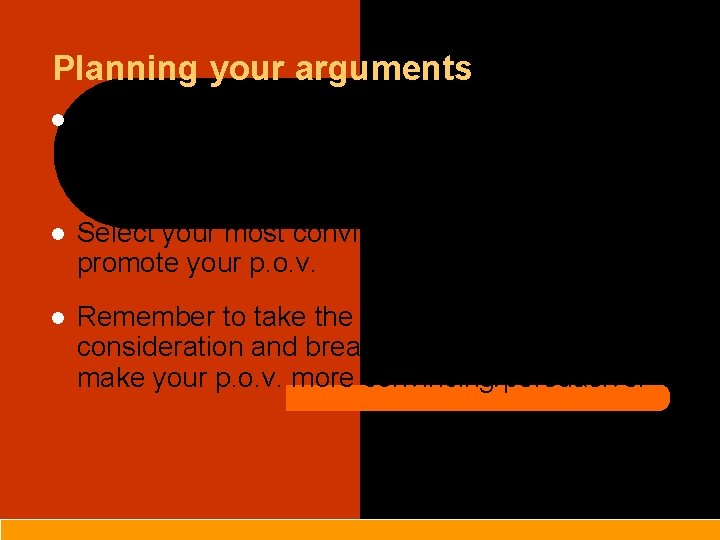 Planning your arguments l Firstly, construct a plan. This can take the form of