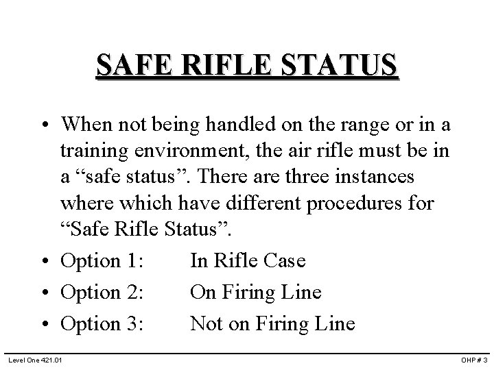 SAFE RIFLE STATUS • When not being handled on the range or in a