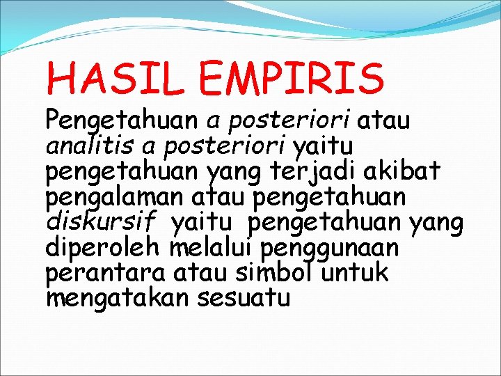 HASIL EMPIRIS Pengetahuan a posteriori atau analitis a posteriori yaitu pengetahuan yang terjadi akibat