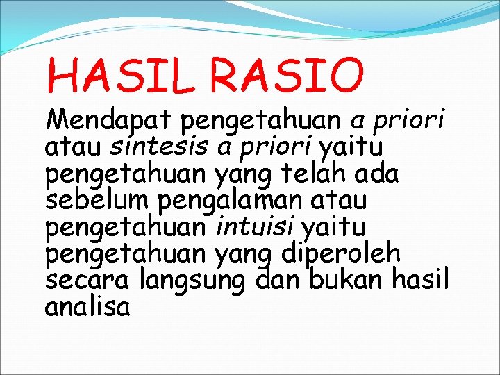 HASIL RASIO Mendapat pengetahuan a priori atau sintesis a priori yaitu pengetahuan yang telah