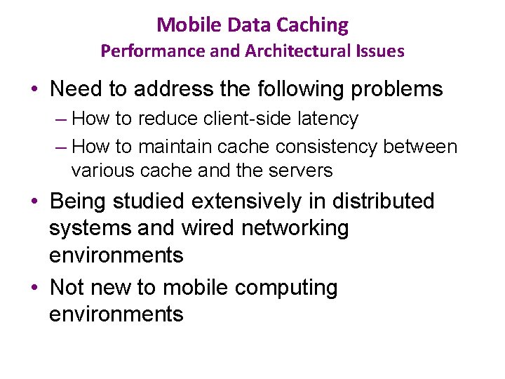 Mobile Data Caching Performance and Architectural Issues • Need to address the following problems