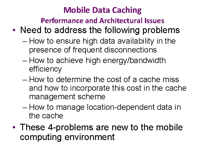 Mobile Data Caching Performance and Architectural Issues • Need to address the following problems