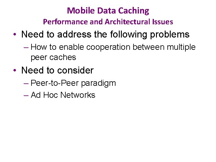 Mobile Data Caching Performance and Architectural Issues • Need to address the following problems