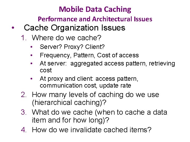 Mobile Data Caching • Performance and Architectural Issues Cache Organization Issues 1. Where do