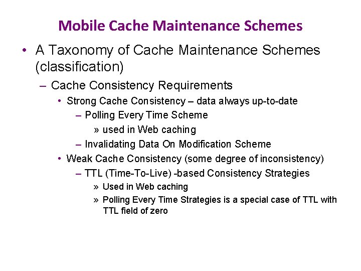 Mobile Cache Maintenance Schemes • A Taxonomy of Cache Maintenance Schemes (classification) – Cache