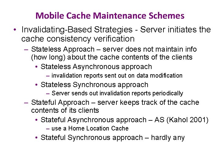 Mobile Cache Maintenance Schemes • Invalidating-Based Strategies - Server initiates the cache consistency verification
