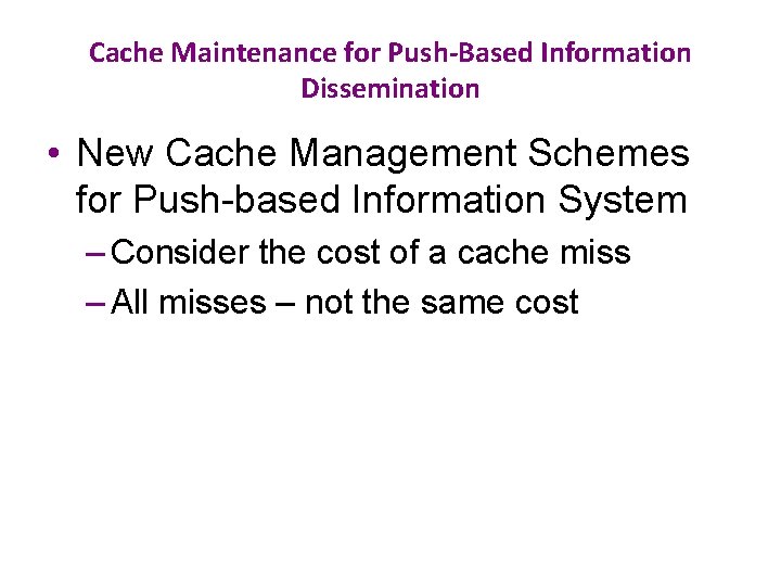 Cache Maintenance for Push-Based Information Dissemination • New Cache Management Schemes for Push-based Information